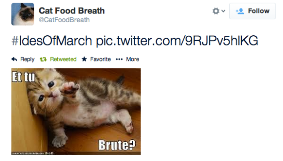 #IdesOfMarch pic.twitter.com/9RJPv5hlKG— Cat Food Breath (@CatFoodBreath) March 15, 2014 